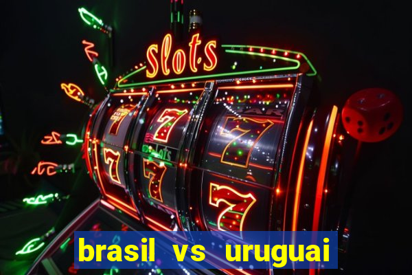 brasil vs uruguai ao vivo multicanais